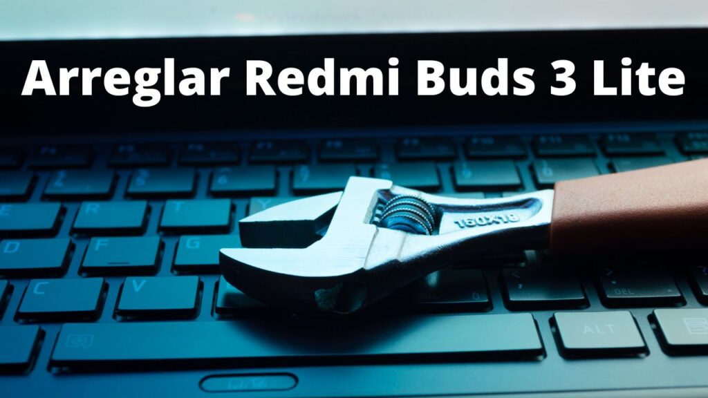 Arreglar Redmi Buds 3 Lite