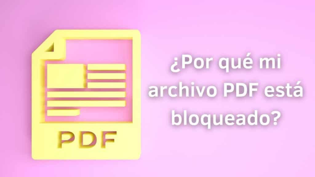 ¿Por qué mi archivo PDF está bloqueado?