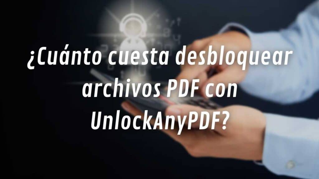 ¿Cuánto cuesta desbloquear archivos PDF con UnlockAnyPDF?