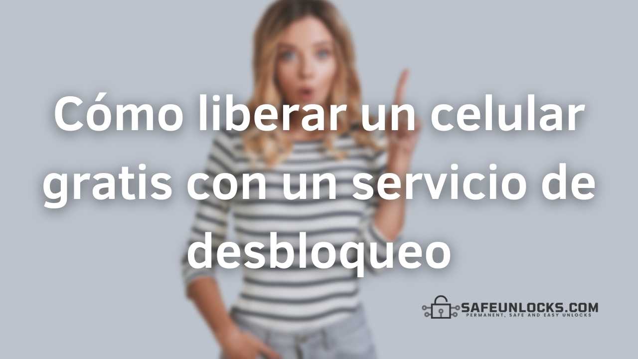 Como Liberar un Celular Gratis para cualquier Compañía
