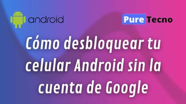 Desbloquear celular Android cuenta Google