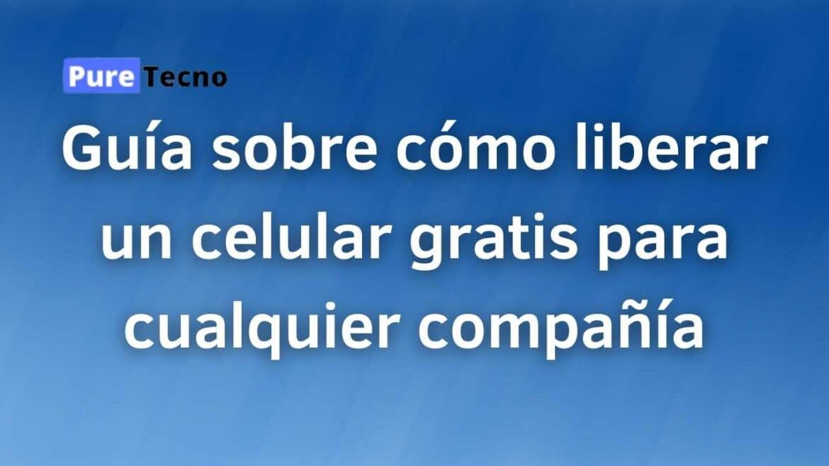 Como Liberar Un Celular Gratis Para Cualquier Compañía 3130