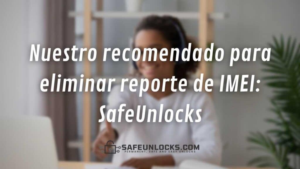 Nuestro recomendado para eliminar reporte de IMEI: SafeUnlocks
