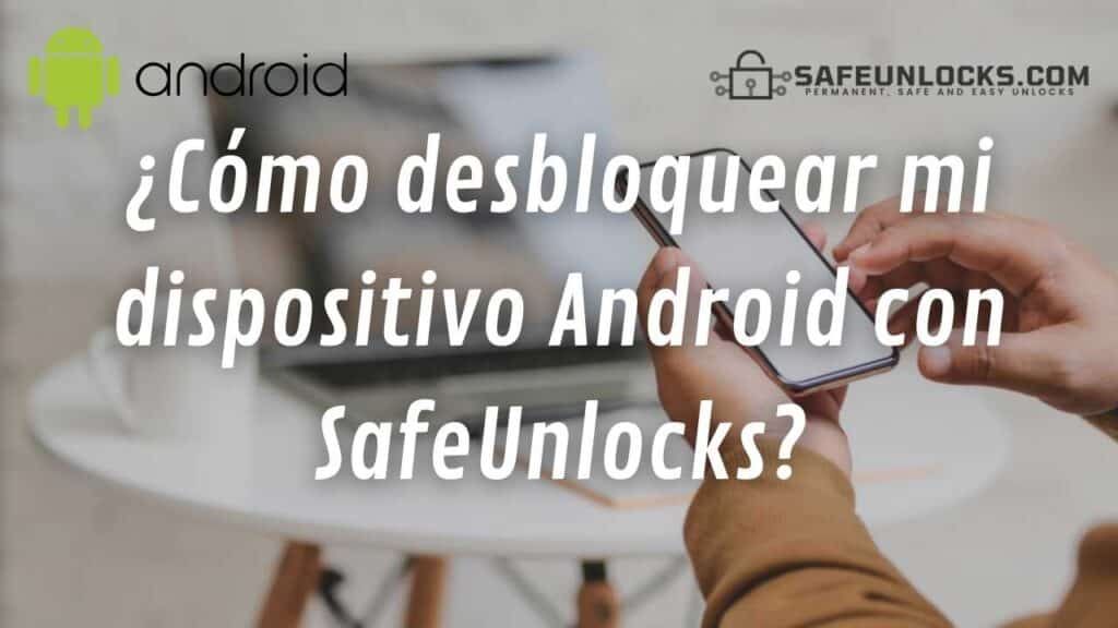 ¿Cómo desbloquear mi dispositivo Android con SafeUnlocks?
