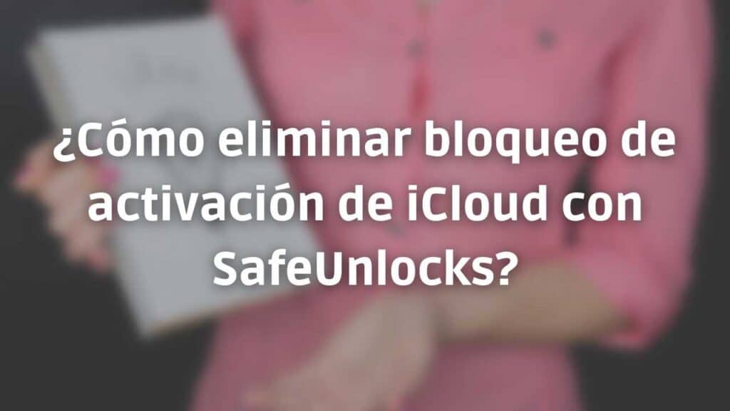 ¿Cómo eliminar bloqueo de activación de iCloud con SafeUnlocks?