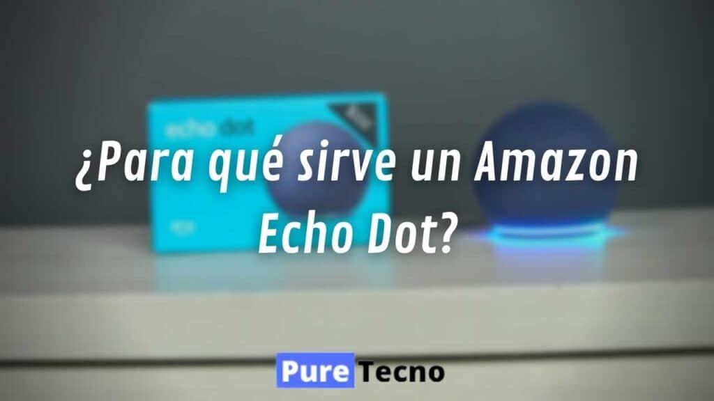 ¿Para qué sirve un Amazon Echo Dot?