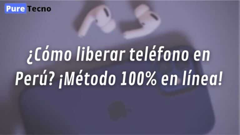 Como liberar telefono en Peru ¡Metodo 100 en linea