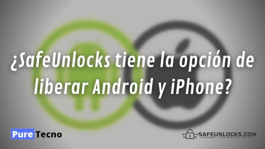 ¿SafeUnlocks tiene la opción de liberar Android y iPhone?