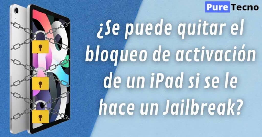 ¿Se puede quitar el bloqueo de activación de un iPad si se le hace un Jailbreak?