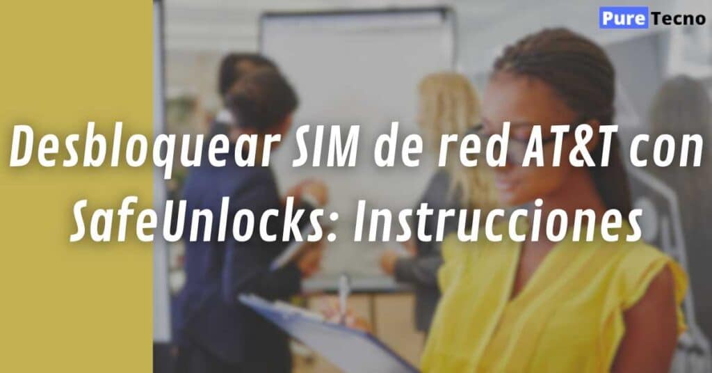 Desbloquear SIM de red AT&T con SafeUnlocks: Instrucciones
