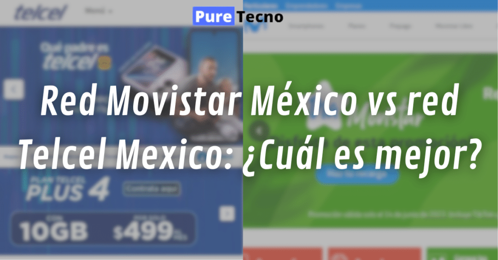 Red Movistar México vs red Telcel Mexico: ¿Cuál es mejor?