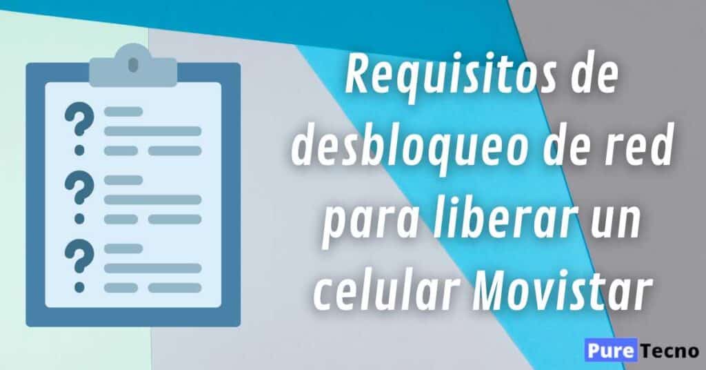 Requisitos de desbloqueo de red para liberar un celular Movistar