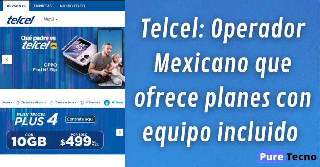 Telcel: Operador Mexicano que ofrece planes con equipo incluido 