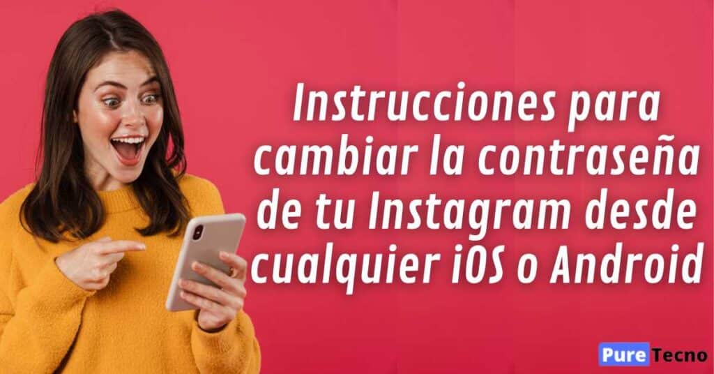 Instrucciones para cambiar contraseña de Instagram desde cualquier iOS o Android