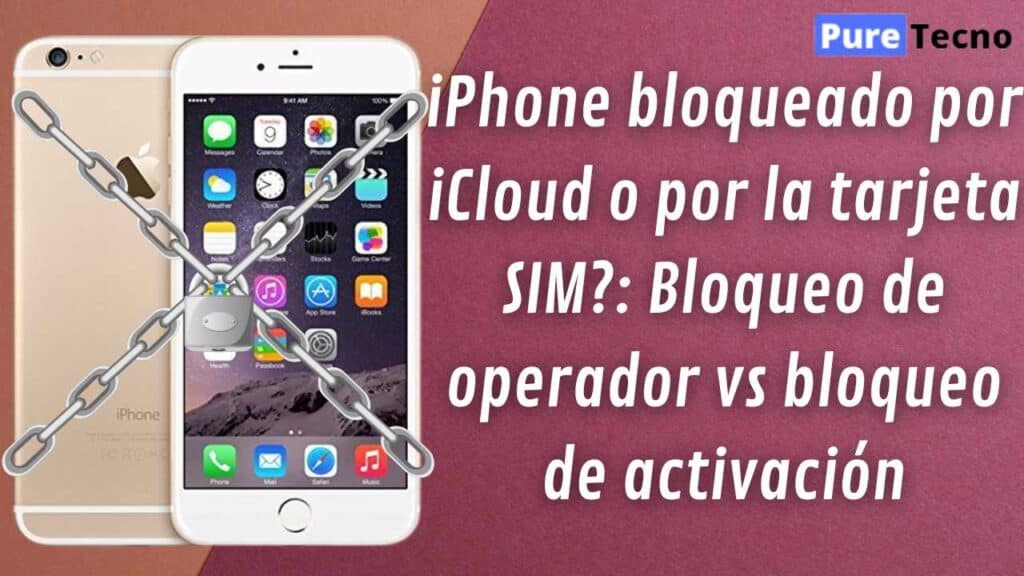 iPhone bloqueado por iCloud o por la tarjeta SIM?: Bloqueo de operador vs bloqueo de activación