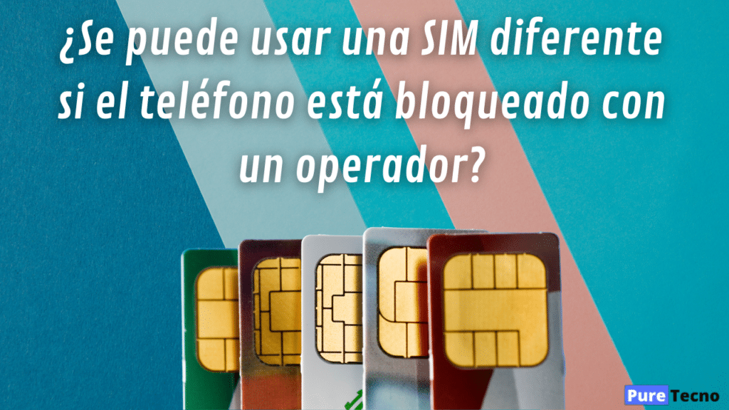 ¿Se puede usar una SIM diferente si el teléfono está bloqueado con un operador?
