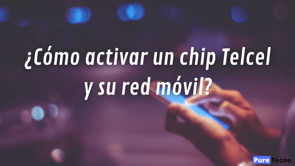 Qué hacer si mi chip Telcel no tiene señal y cómo repararlo 4 ¿Cómo activar un chip Telcel y su red móvil?