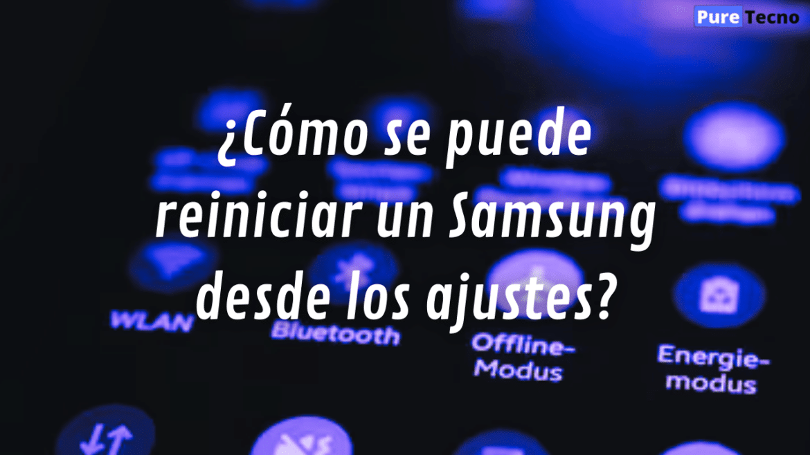 ¿Cómo resetear un Samsung y devolver sus valores de fábrica?