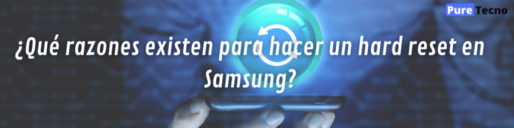 ¿Qué razones existen para hacer un hard reset en Samsung?
