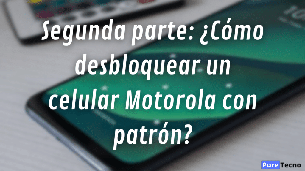 Segunda parte: ¿Cómo desbloquear un celular Motorola con patrón?
