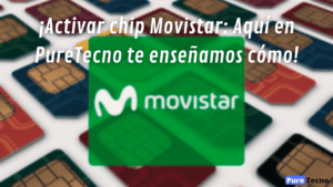¡Activar chip Movistar: Aquí en PureTecno te enseñamos cómo!