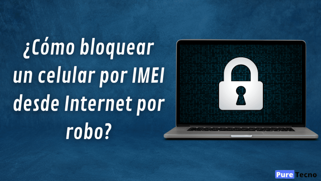 ¿Cómo bloquear un celular por IMEI desde Internet por robo?
