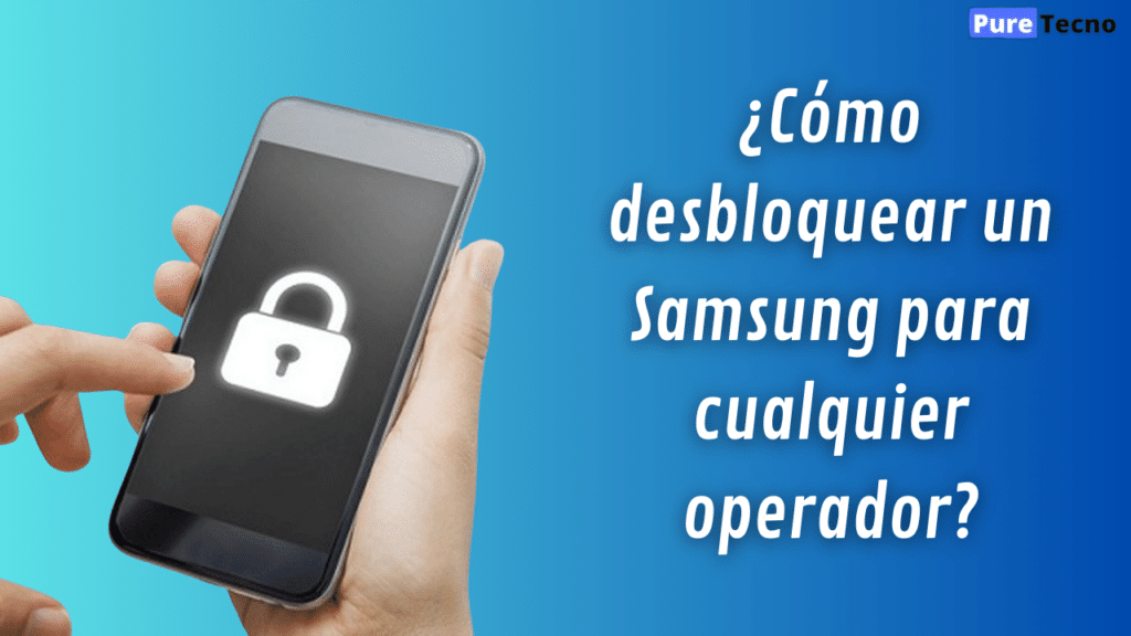 ¿Cómo desbloquear un Samsung para cualquier operador?
