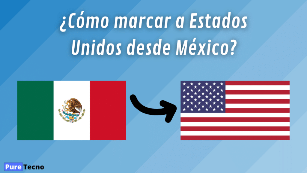¿Cómo marcar a Estados Unidos desde México?
