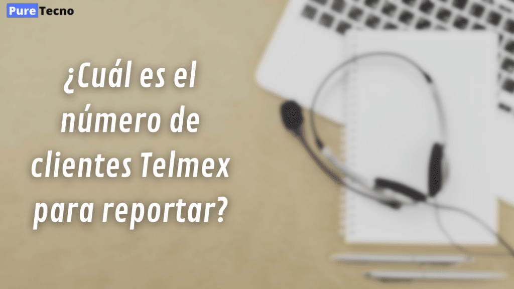 ¿Cuál es el número de clientes Telmex para reportar?
