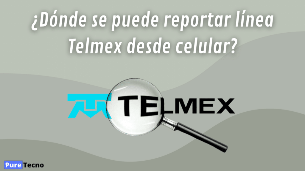 ¿Dónde se puede reportar línea Telmex desde celular?
