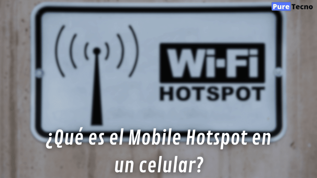¿Qué es el Mobile Hotspot en un celular?
