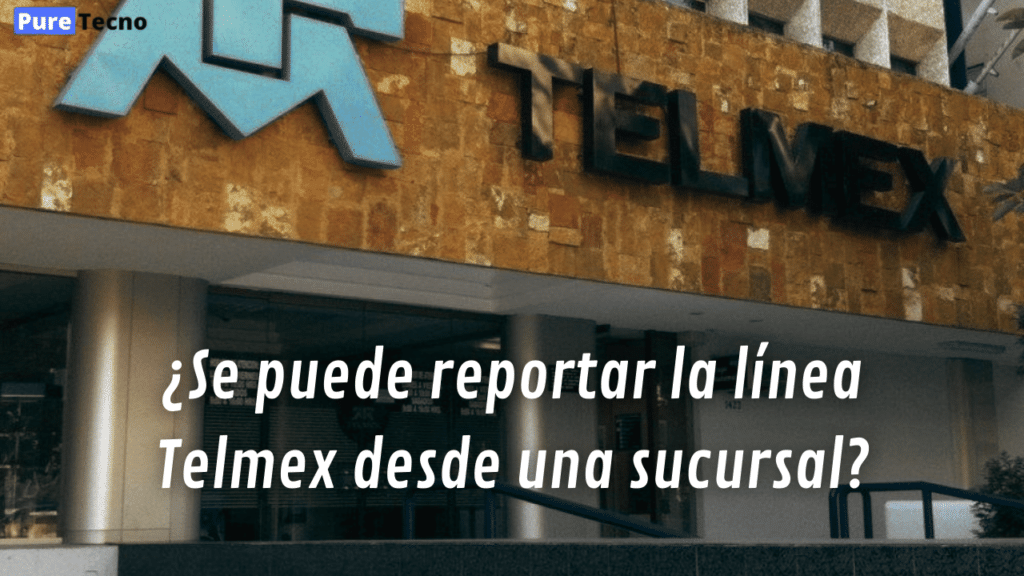 ¿Se puede reportar la línea Telmex desde una sucursal?
