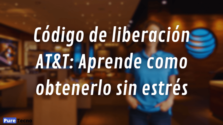 Código de liberación AT&T: Aprende como obtenerlo sin estrés