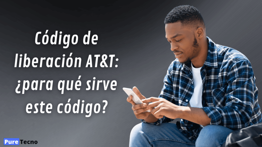 Código de liberación AT&T: ¿para qué sirve este código?
