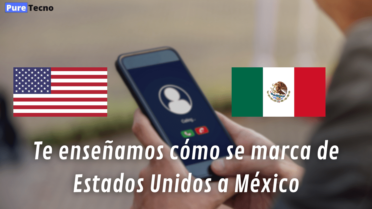 Te enseñamos cómo se marca de Estados Unidos a México