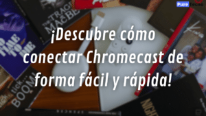 ¡Descubre cómo conectar Chromecast de forma fácil y rápida!