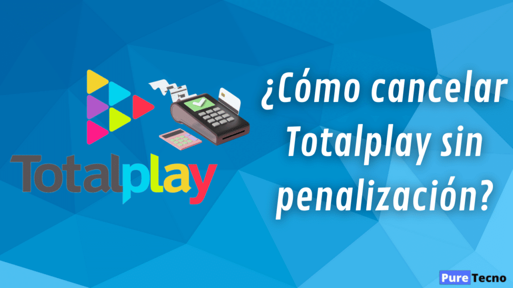 ¿Cómo cancelar Totalplay sin penalización?
