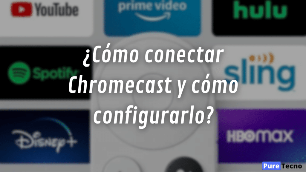 ¿Cómo conectar Chromecast y cómo configurarlo?
