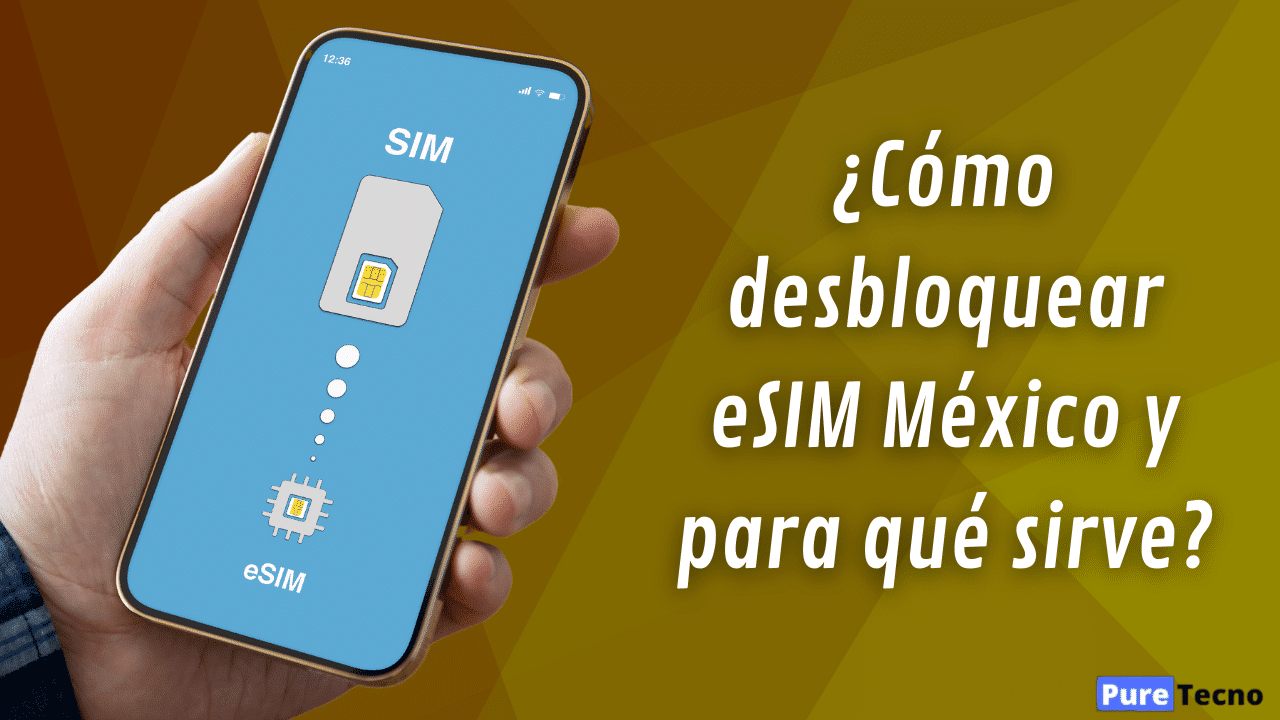 ¿Cómo desbloquear eSIM México y para qué sirve?