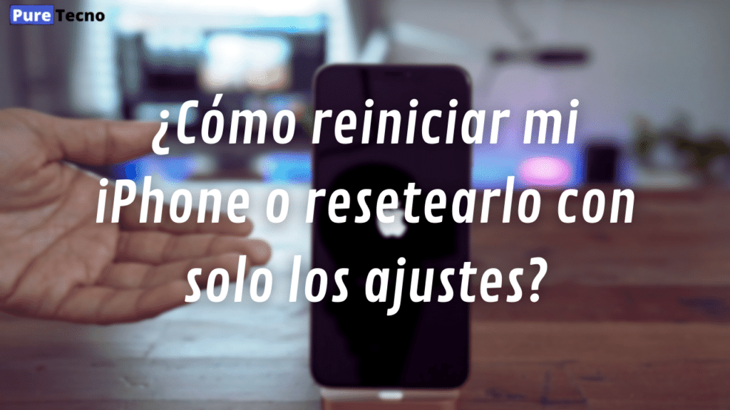 ¿Cómo reiniciar mi iPhone o resetearlo con solo los ajustes?