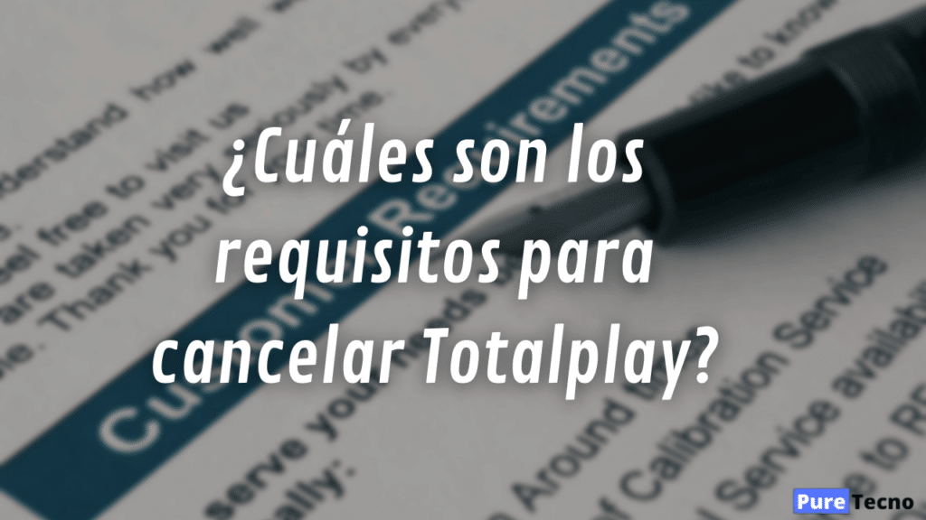 ¿Cuáles son los requisitos para cancelar Totalplay?
