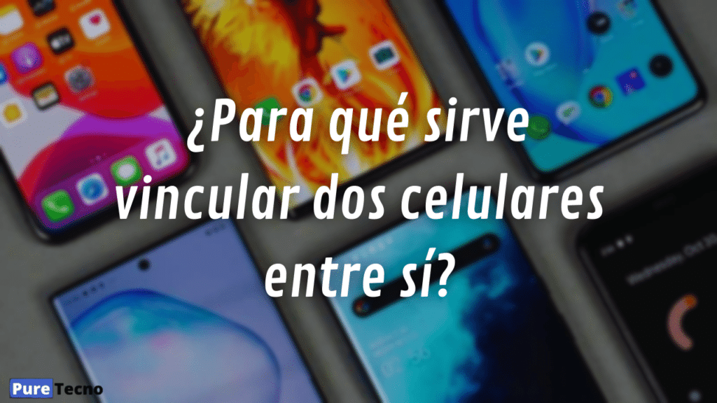 ¿Para qué sirve vincular dos celulares entre sí?
