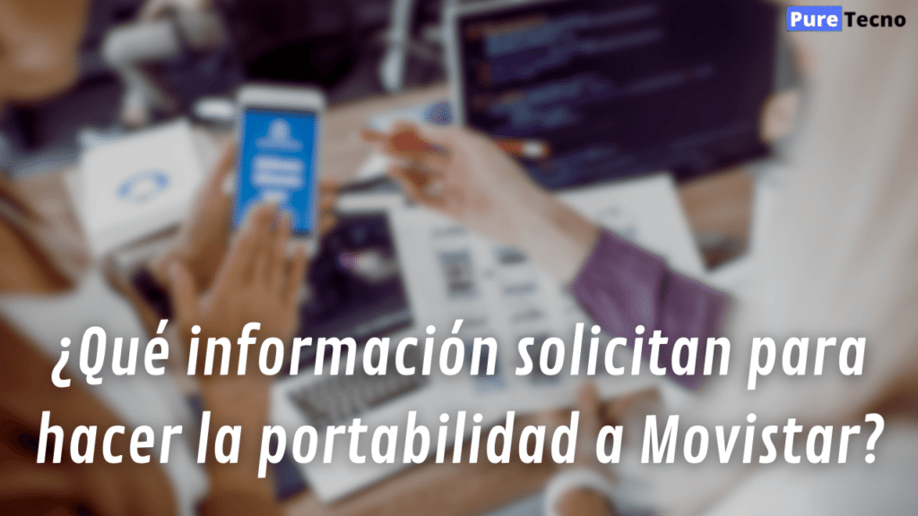 ¿Qué información solicitan para hacer la portabilidad a Movistar?
