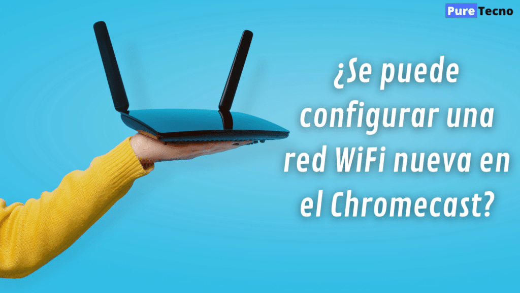 ¿Se puede configurar una red WiFi nueva en el Chromecast?
