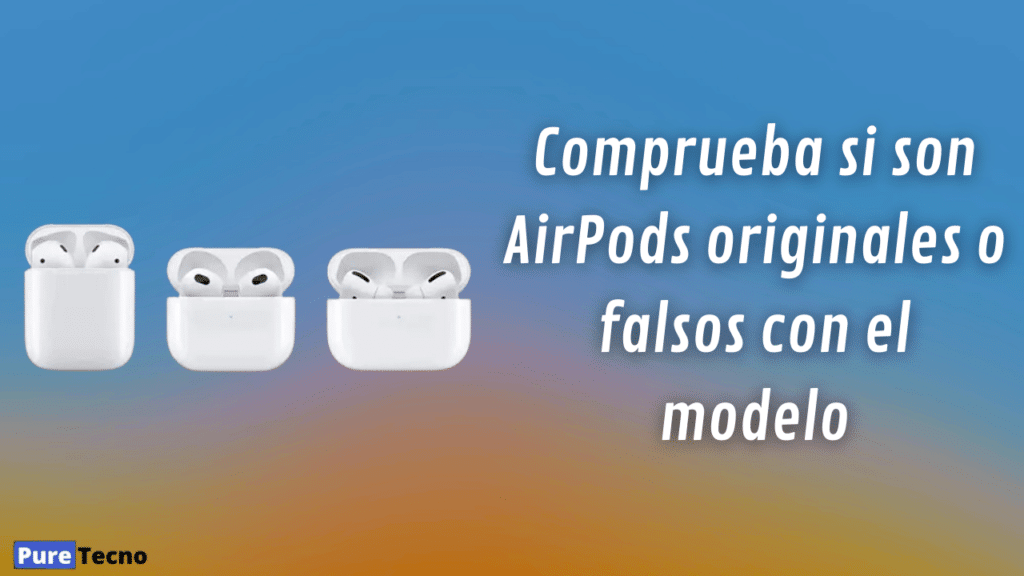 Comprueba si son AirPods originales o falsos con el modelo
