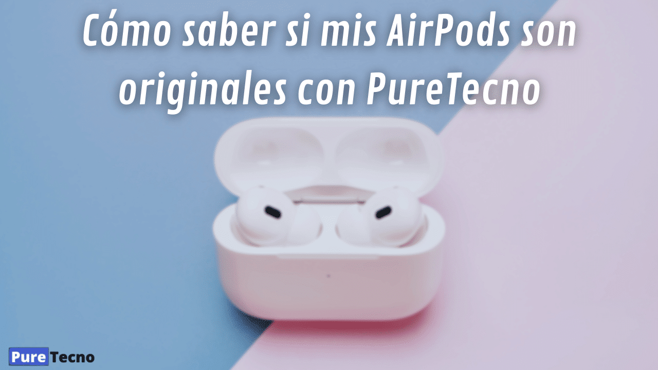 Cómo saber si mis AirPods son originales con PureTecno