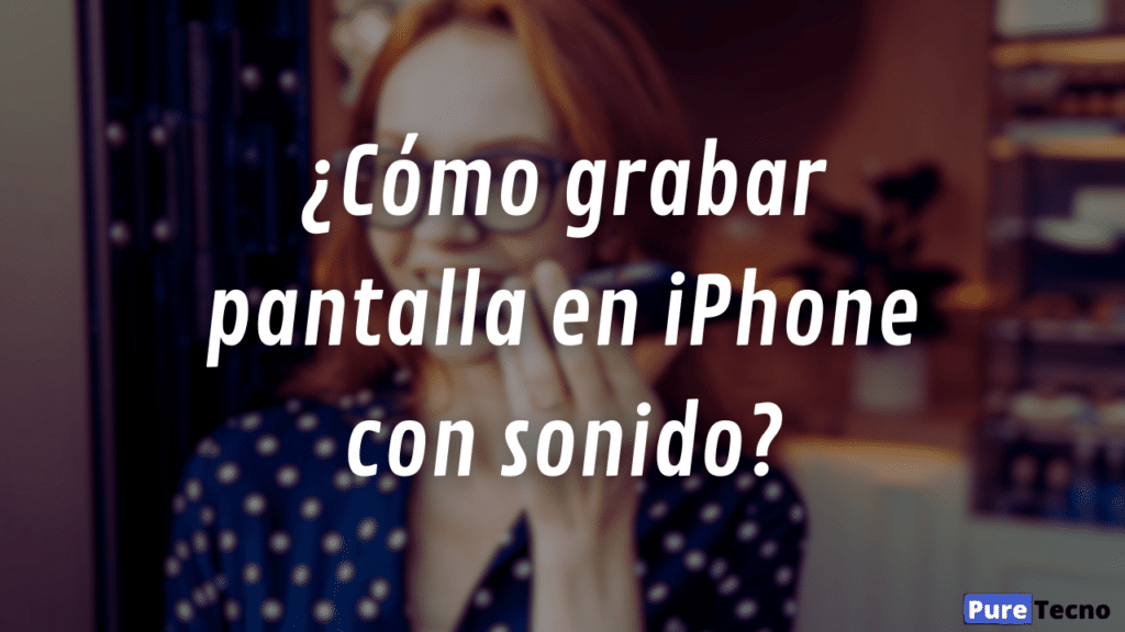 ¿Cómo grabar pantalla en iPhone con sonido?
