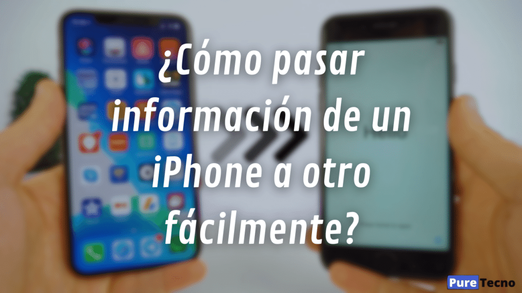 ¿Cómo pasar información de un iPhone a otro fácilmente?