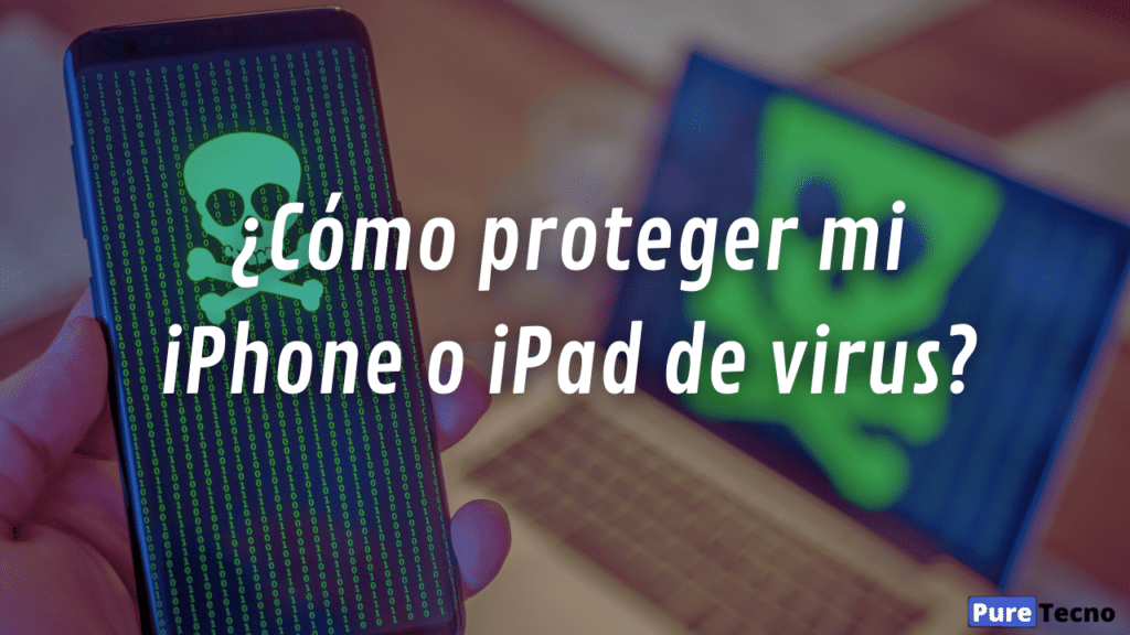 ¿Cómo proteger mi iPhone o iPad de virus?