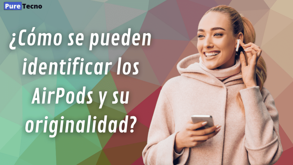 ¿Cómo se pueden identificar los AirPods y su originalidad?
